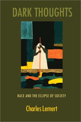 Dark Thoughts Race And The Eclipse Of Society Charles Lemert