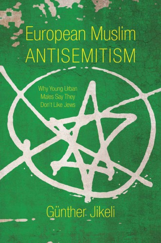 European Muslim Antisemitism Why Young Urban Males Say They Dont Like Jews Gnther Jikeli
