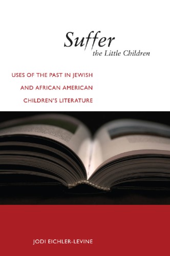 Suffer The Little Children Uses Of The Past In Jewish And African American Childrens Literature Jodi Eichlerlevine