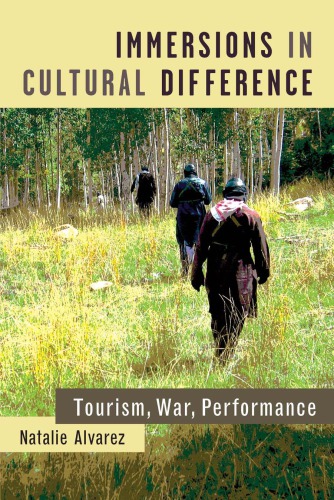 Immersions In Cultural Difference Tourism War Performance Natalie Alvarez