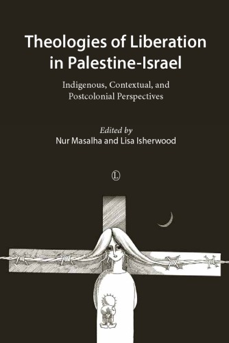 Theologies Of Liberation In Palestineisrael Indigenous Contextual And Postcolonial Perspectives Nur Masalha Lisa Isherwood Eds