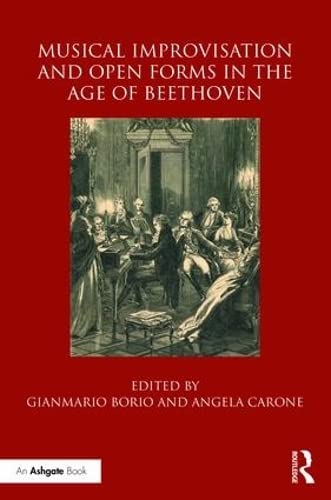 Musical Improvisation And Open Forms In The Age Of Beethoven 1st Edition Gianmario Borio