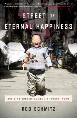 Street Of Eternal Happiness Big City Dreams Along A Shanghai Road Paperback Rob Schmitz