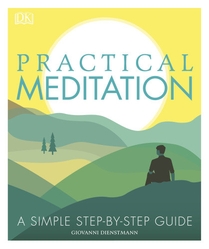 Practical Meditation A Simple Stepbystep Guide Giovanni Dienstmann