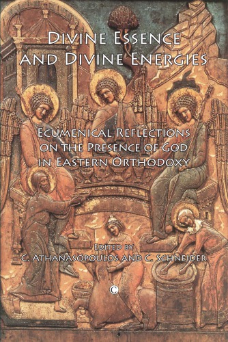 Divine Essence And Divine Energies Ecumenical Reflections On The Presence Of God In Eastern Orthodoxy C Athanasopoulos Editor