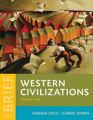 Western Civilizations Their History Their Culture 4th Brief Joshua Cole Carol Symes