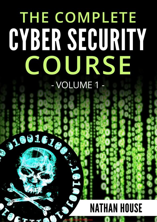 The Complete Cyber Security Course Volume 1 Hackers Exposed Nathan House