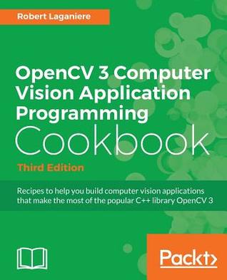 Opencv 3 Computer Vision Application Programming Cookbook Third Edition Ebook Robert Laganiere