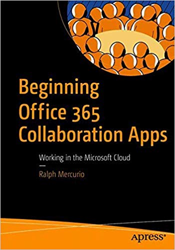 Beginning Office 365 Collaboration Apps Working In The Microsoft Cloud Paperback Ralph Mercurio