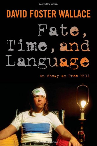 Fate Time And Language An Essay On Free Will David Foster Wallace