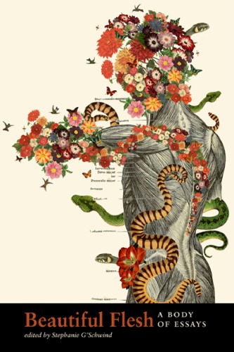 Beautiful Flesh A Body Of Essays Stephanie Gschwind Ed