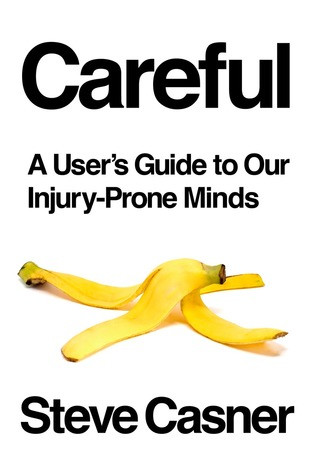 Careful A Users Guide To Our Injuryprone Minds Hardcover Steve Casner