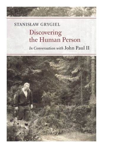 Discovering The Human Person In Conversation With John Paul Ii Stanislaw Grygiel