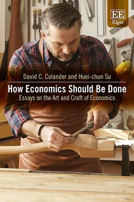How Economics Should Be Done Essays On The Art And Craft Of Economics Hardcover David Colander