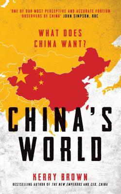 Chinas World What Does China Want Kerry Brown