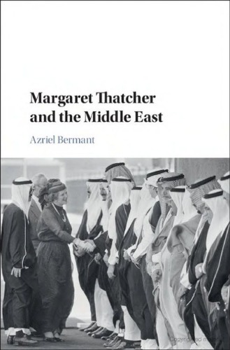 Margaret Thatcher And The Middle East Azriel Bermant