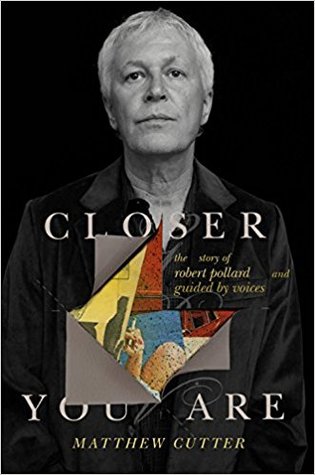 Closer You Are The Story Of Robert Pollard And Guided By Voices Hardcover Matthew Cutter