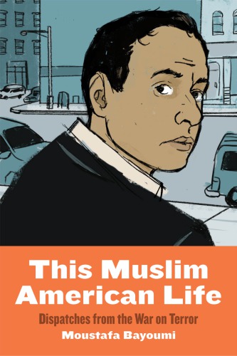 This Muslim American Life Dispatches From The War On Terror Moustafa Bayoumi
