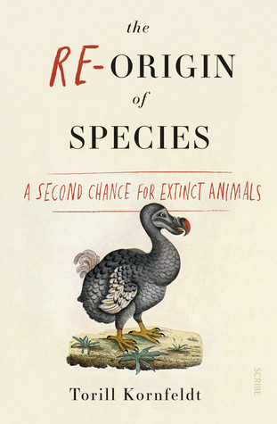 The Reorigin Of Species A Second Chance For Extinct Animals Paperback Torill Kornfeldt