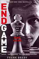 Endgame Bobby Fischers Remarkable Rise And Fall From Americas Brightest Prodigy To The Edge Of Madness Frank Brady