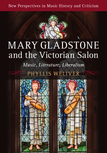 Mary Gladstone And The Victorian Salon Music Literature Liberalism Phyllis Weliver