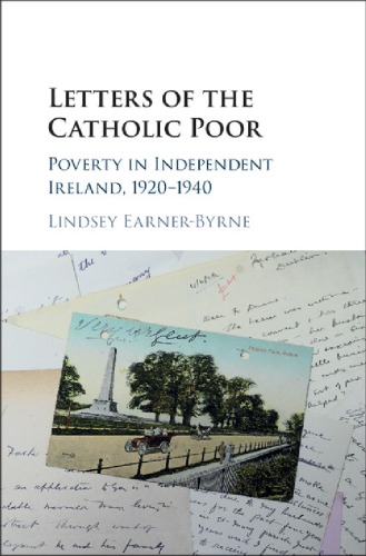 Letters Of The Catholic Poor Poverty In Independent Ireland 19201940 Hardcover Lindsey Earnerbyrne