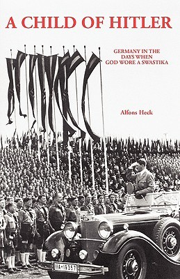 A Child Of Hitler Germany In The Days When God Wore A Swastika Paperback Alfons Heck