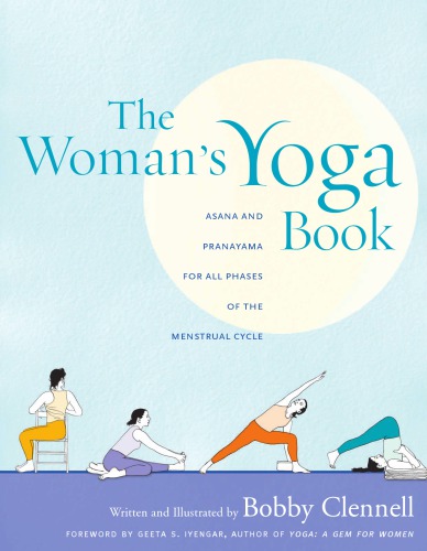 The Womans Yoga Book Asana And Pranayama For All Phases Of The Menstrual Cycle 1st Edition Bobby Clennell