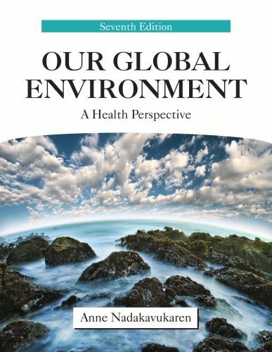 Our Global Environment A Health Perspective 7th Anne Nadakavukaren
