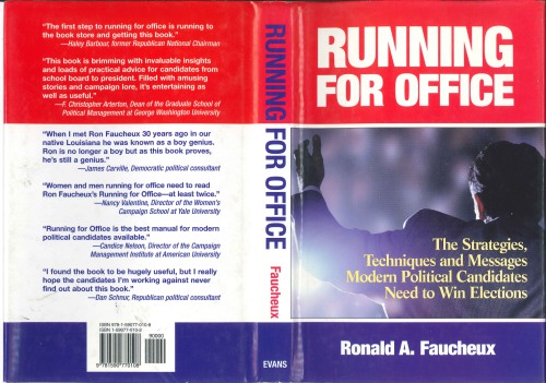 Running For Office The Strategies Techniques And Messages Modern Political Candidates Need To Win Elections Ron Faucheux