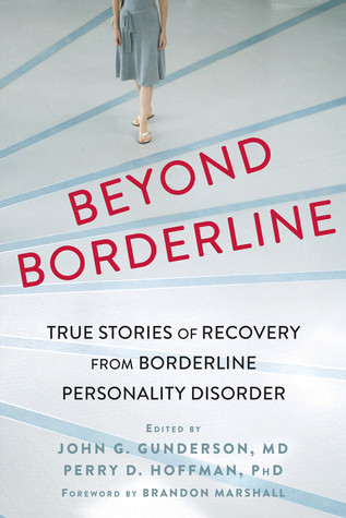 Beyond Borderline True Stories Of Recovery From Borderline Personality Disorder Paperback John G Gunderson Perry D Hoffman