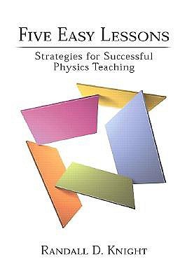 Five Easy Lessons Strategies For Successful Physics Teaching Randall D Knight