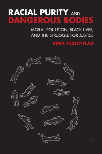 Racial Purity And Dangerous Bodies Moral Pollution Black Lives And The Struggle For Justice Rima Veselyflad