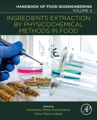 Handbook Of Food Bioengineering Volume 4 Ingredients Extraction By Physicochemical Methods In Food Paperback Alexandru Grumezescu Alina Maria Holban