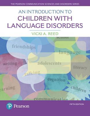 An Introduction To Children With Language Disorders 5th Vicki A Reed