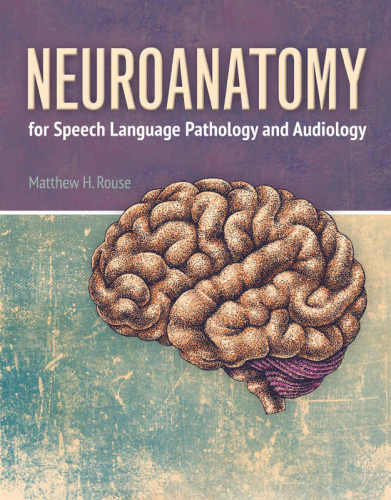 Neuroanatomy For Speech Language Pathology And Audiology Matthew H Rouse