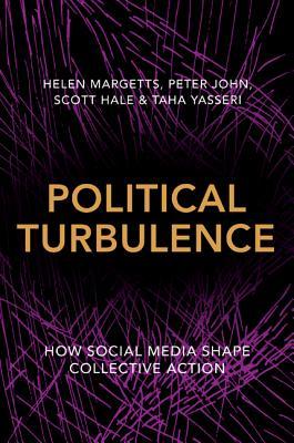 Political Turbulence How Social Media Shape Collective Action Helen Margetts