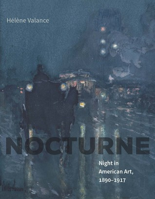 Nocturne Night In American Art 18901917 Hardcover Helene Valance Jane Marie Todd