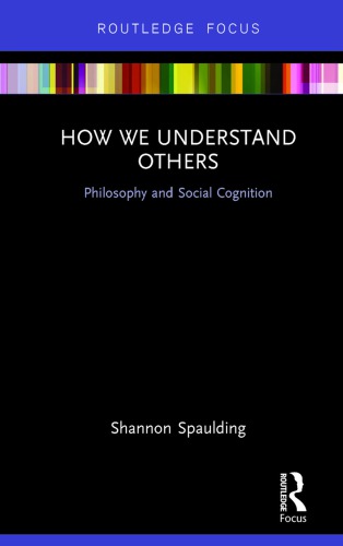 How We Understand Others Philosophy And Social Cognition Spaulding