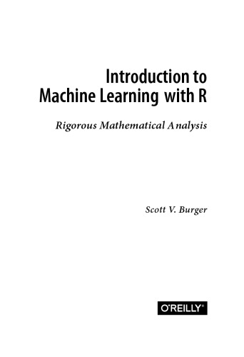 Introduction To Machine Learning With R Rigorous Mathematical Analysis Scott V Burger