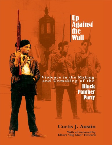 Up Against The Wall Violence In The Making And Unmaking Of The Black Panther Party Curtis J Austin Elbert Big Man Howard