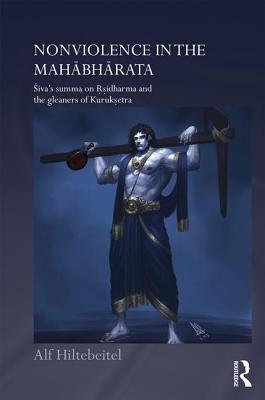 Nonviolence In The Mahabharata Siva S Summa On Rishidharma And The Gleaners Of Kurukshetra Hardcover Alf Hiltebeitel
