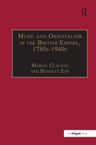 Music And Orientalism In The British Empire 1780s1940s Portrayal Of The East Clayton