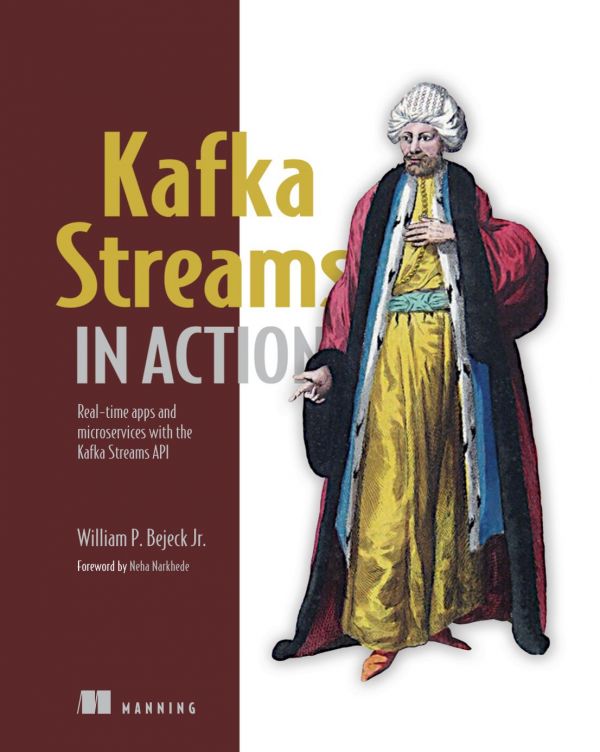 Kafka Streams In Action Realtime Apps And Microservices With The Kafka Streaming Api 1st Edition Bill Bejeck