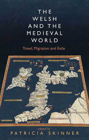 The Welsh And The Medieval World Travel Migration And Exile Hardcover Patricia Skinner
