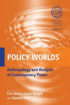 Policy Worlds Anthropology And The Analysis Of Contemporary Power Chris Shore