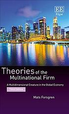 Theories Of The Multinational Firm A Multidimensional Creature In The Global Economy Third Edition Forsgren