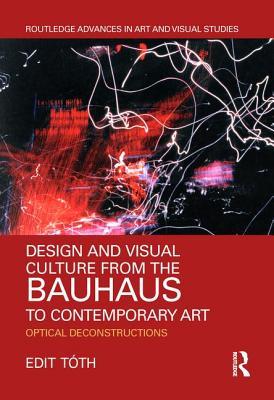 Design And Visual Culture From The Bauhaus To Contemporary Art Optical Deconstructions Hardcover Edit Toth
