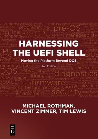 Harnessing The Uefi Shell Moving The Platform Beyond Dos 2nd Michael Rothman Vincent Zimmer Tim Lewis