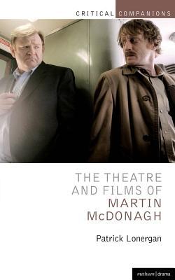 The Theatre And Films Of Martin Mcdonagh Patrick Lonergan